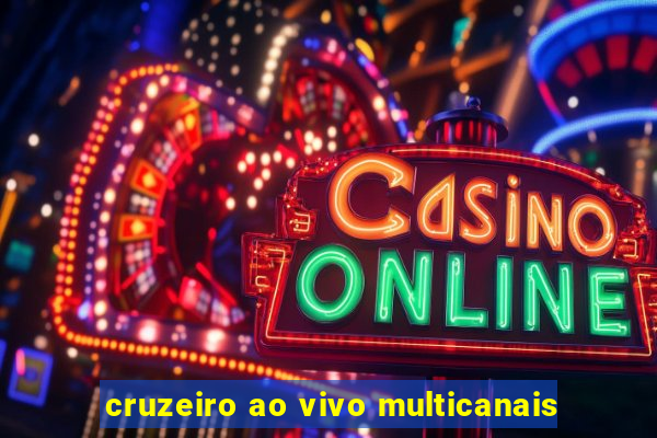 cruzeiro ao vivo multicanais